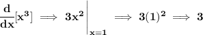 \bf \cfrac{d}{dx}[x^3]\implies \left.  3x^2\cfrac{}{}\right|_{x=1}\implies 3(1)^2\implies 3