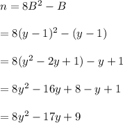 n=8B^2-B\\ \\=8(y-1)^2-(y-1)\\ \\=8(y^2-2y+1)-y+1\\ \\=8y^2-16y+8-y+1\\ \\=8y^2-17y+9