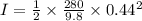I=\frac{1}{2} \times \frac{280}{9.8}\times 0.44^2