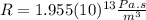 R=1.955(10)^{13} \frac{Pa.s}{m^{3}}
