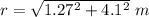 r= \sqrt{1.27^2+4.1^2}\ m