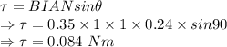 \tau=BIANsin\theta\\\Rightarrow \tau=0.35\times 1\times 1\times 0.24\times sin 90\\\Rightarrow \tau=0.084\ Nm