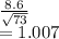 \frac{8.6}{\sqrt{73} } \\=1.007