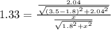 1.33 =\frac{ \frac{2.04}{\sqrt{(3.5 -1.8)^2 + 2.04^2}}}{\frac{x}{\sqrt{1.8^2 + x^2}}}