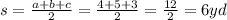 s= \frac{a+b+c}{2}=\frac{4+5+3}{2}=\frac{12}{2}=6yd
