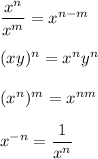 \dfrac{x^n}{x^m}=x^{n-m}\\\\(xy)^n=x^ny^n\\\\(x^n)^m=x^{nm}\\\\x^{-n}=\dfrac{1}{x^n}