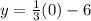 y=\frac{1}{3}(0)-6