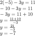 2(-5)-3y=11\\-10-3y=11\\-3y=11+10\\y=\frac{11+10}{-3} \\y=\frac{21}{-3}\\ y=-7