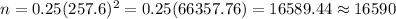 n=0.25(257.6)^2=0.25(66357.76)=16589.44\approx16590