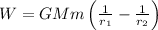 W=GMm\left ( \frac{1}{r_{1}}-\frac{1}{r_{2}} \right )