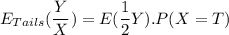 E_{Tails}(\dfrac{Y}{X}) = E(\dfrac{1}{2}Y).P(X = T)