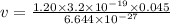 v=\frac{1.20\times 3.2\times 10^{-19}\times 0.045}{6.644\times 10^{-27}}