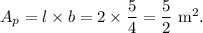 A_p=l\times b=2\times \dfrac{5}{4}=\dfrac{5}{2}~\textup{m}^2.