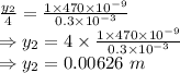 \frac{y_2}{4}=\frac{1\times 470\times 10^{-9}}{0.3\times 10^{-3}}\\\Rightarrow y_2=4\times \frac{1\times 470\times 10^{-9}}{0.3\times 10^{-3}}\\\Rightarrow y_2=0.00626\ m