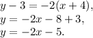 y-3=-2(x+4),\\y=-2x-8+3,\\y=-2x-5.