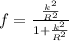 f = \frac{\frac{k^2}{R^2}}{1 + \frac{k^2}{R^2}}