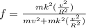 f = \frac{mk^2(\frac{v^2}{R^2})}{mv^2 + mk^2(\frac{v^2}{R^2})}