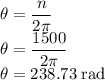 \theta = \dfrac{n}{2 \pi} \\\theta = \dfrac{1500}{2 \pi}\\\theta = 238.73 \;\rm rad
