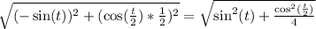 \sqrt{(-\sin(t))^2 + (\cos(\frac{t}{2})*\frac{1}{2})^2} = \sqrt{\sin^2(t) + \frac{\cos^2(\frac{t}{2})}{4}