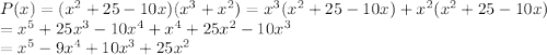P(x) = (x^2 + 25 -10x) (x^3 + x^2)  = x^3(x^2 + 25 -10x) +x^2(x^2 + 25 -10x) \\= x^5 + 25 x^3 -10x^4 + x^4 +25x^2 -10x^3 \\=x^5 -9x^4 + 10x^3 + 25x^2