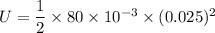 U=\dfrac{1}{2}\times 80\times 10^{-3}\times (0.025)^2