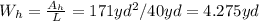 W_{h}=\frac{A_{h} }{L} =171yd^{2}/40yd=4.275yd