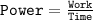 \texttt{Power}=\frac{\texttt{Work}}{\texttt{Time}}