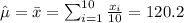 \hat \mu = \bar x =\sum_{i=1}^{10} \frac{x_i}{10}=120.2