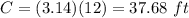 C=(3.14)(12)=37.68\ ft