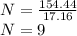 N = \frac {154.44} {17.16}\\N = 9