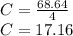 C = \frac {68.64} {4}\\C = 17.16