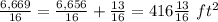 \frac{6,669}{16}=\frac{6,656}{16}+\frac{13}{16}=416\frac{13}{16}\ ft^{2}