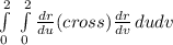 \int\limits^2_0 {} \, \int\limits^2_0 {\frac{dr}{du} (cross)\frac{dr}{dv} } \, dudv