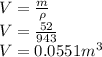V = \frac{m}{\rho}\\V = \frac{52}{943}\\V = 0.0551 m^3