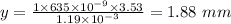 y = \frac{1\times 635\times 10^{- 9}\times 3.53}{1.19\times 10^{- 3}} = 1.88\ mm