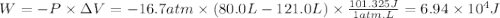 W=-P\times \Delta V=-16.7atm\times(80.0L-121.0L)\times\frac{101.325J}{1atm.L} =6.94\times10^{4} J