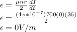 \epsilon = \frac{\mu nr}{2} \frac{dI}{dt}\\\epsilon = \frac{(4\pi*10^{-7})700(0)(36)}{2}\\\epsilon = 0V/m\\