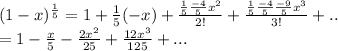 (1-x)^{\frac{1}{5} } =1+\frac{1}{5} (-x)+\frac{\frac{1}{5} \frac{-4}{5}x^2}{2!} +\frac{\frac{1}{5} \frac{-4}{5} \frac{-9}{5}x^3 }{3!} +..\\= 1-\frac{x}{5} -\frac{2x^2}{25} +\frac{12x^3}{125} +...