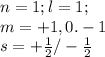 n=1;l=1;\\m=+1,0.-1 \\s=+\frac{1}{2}/-\frac{1}{2}