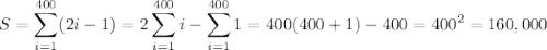 S=\displaystyle\sum_{i=1}^{400}(2i-1)=2\sum_{i=1}^{400}i-\sum_{i=1}^{400}1=400(400+1)-400=400^2=160,000