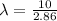 \lambda = \frac{10}{2.86}