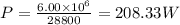 P=\frac{6.00 \times 10^{6}}{28800}=208.33 W