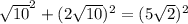 \sqrt{10} ^{2} + (2\sqrt{10}) ^{2} =(5 \sqrt{2} )^{2}