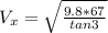 V_x= \sqrt{ \frac{9.8*67}{tan 3}}