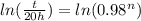 ln(\frac{t}{20h})=ln(0.98^n)