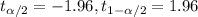 t_{\alpha/2}=-1.96, t_{1-\alpha/2}=1.96