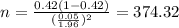 n=\frac{0.42(1-0.42)}{(\frac{0.05}{1.96})^2}=374.32