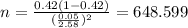 n=\frac{0.42(1-0.42)}{(\frac{0.05}{2.58})^2}=648.599