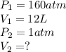 P_{1}=160 atm\\V_{1}=12 L\\P_{2}=1 atm\\V_{2}= ?