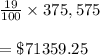 \frac{19}{100}\times 375,575\\\\=\$71359.25
